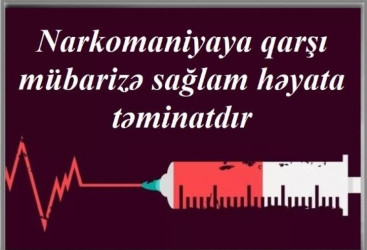 “Narkomaniya ilə mübarizə sağlam həyata təminatdır”